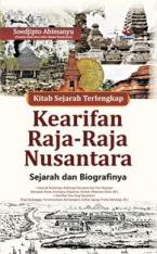 Kitab Sejarah Terlengkap Kearifan Raja-Raja Nusantara: Sejarah dan Biografinya
